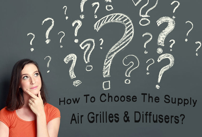 How to choose the supply air grilles & diffusers?